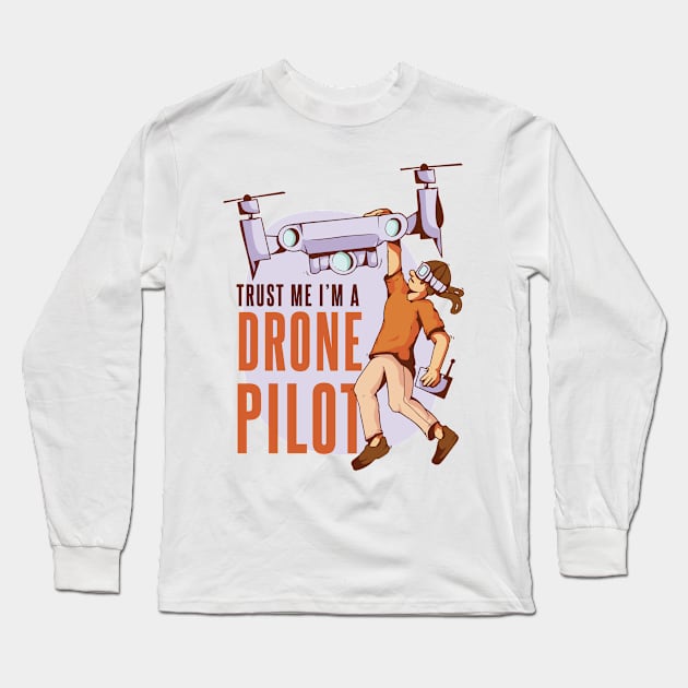 Trust Me Im A Drone Pilot Funny Long Sleeve T-Shirt by Visual Vibes